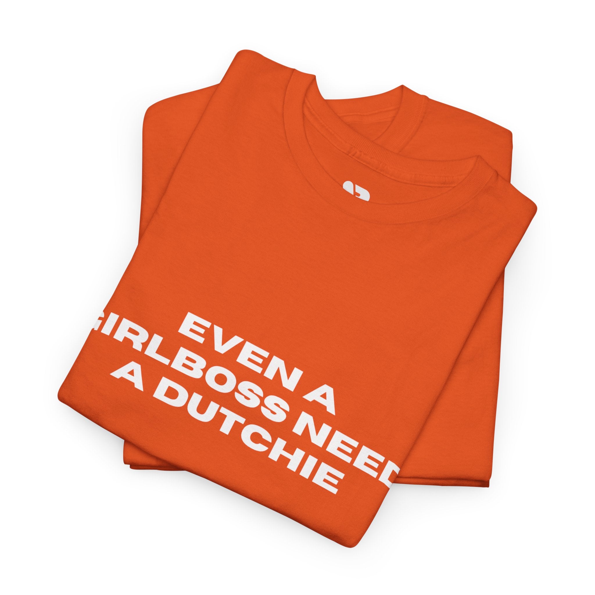 "Even a Girlboss Need a Dutchie" T‑Shirt
