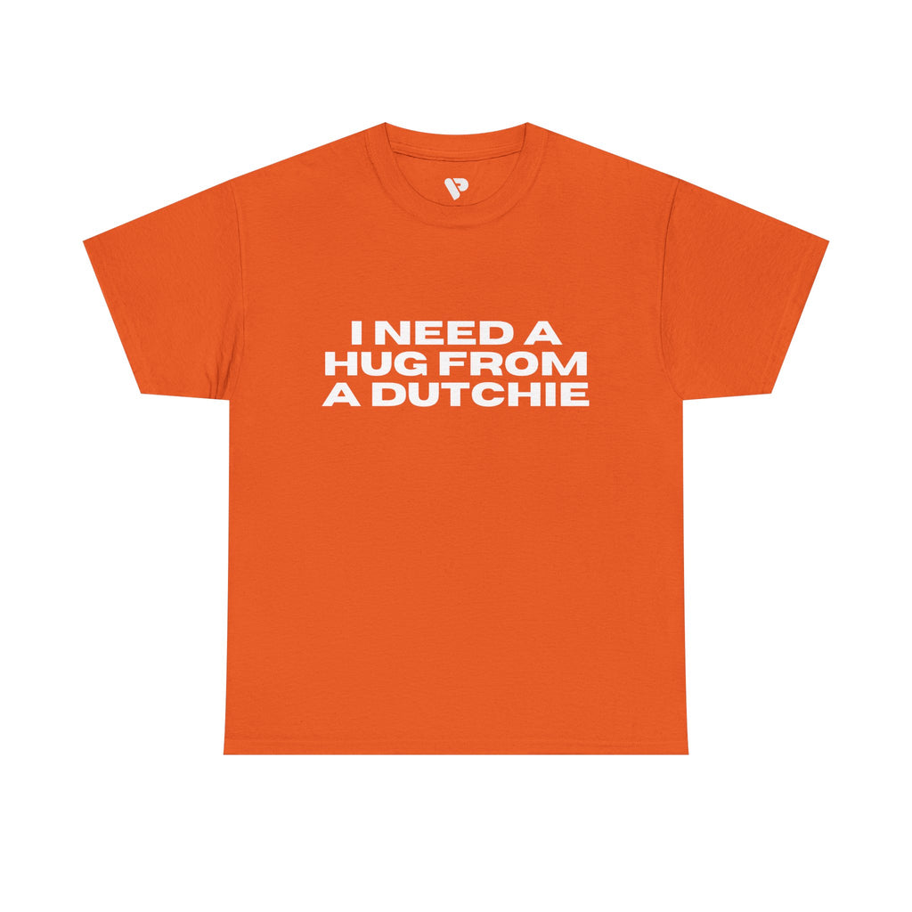 I Need a Hug From a Dutchie T-Shirt