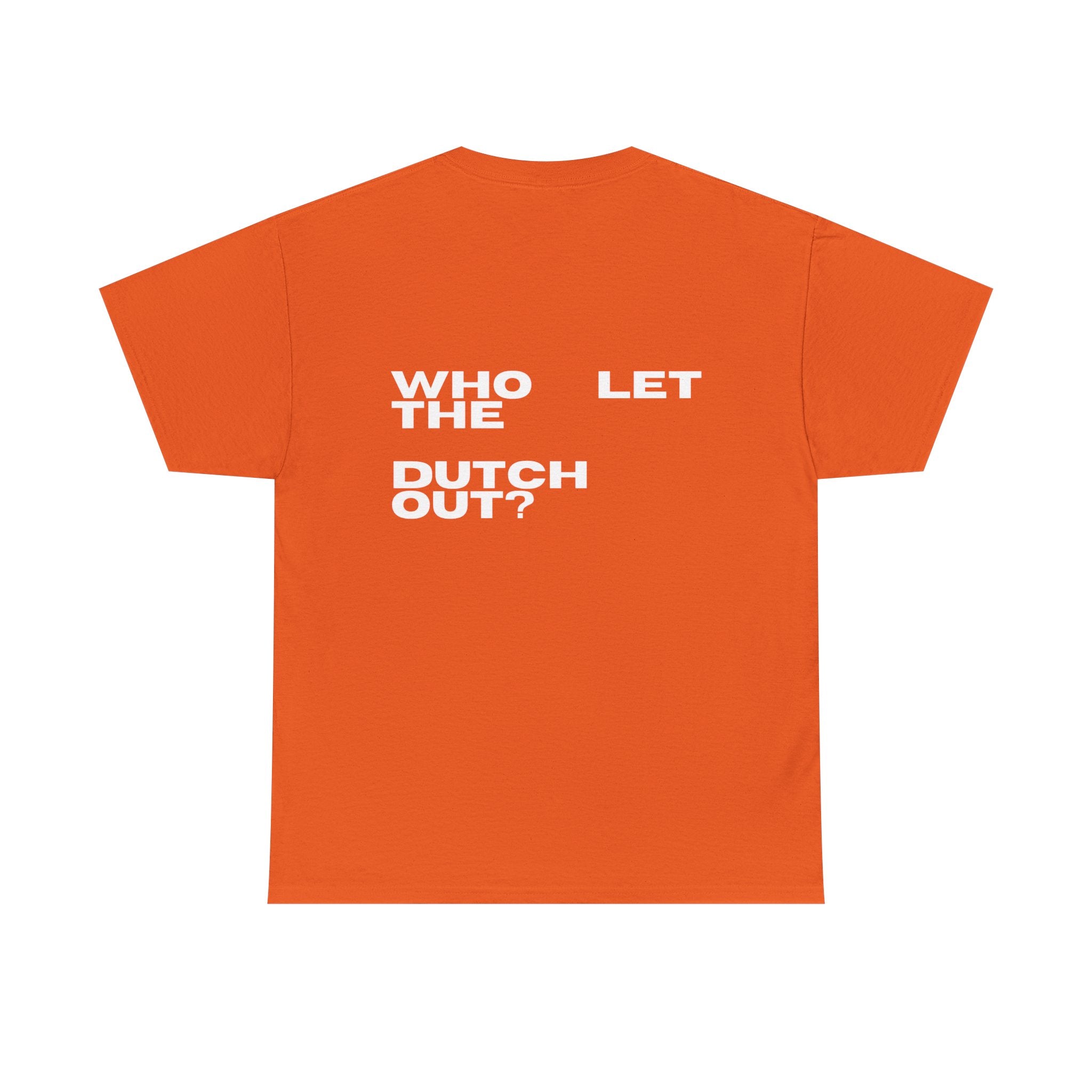 T-Shirt — 'Who Let the Dutch Out?' Bold Back-Print Graphic Tee