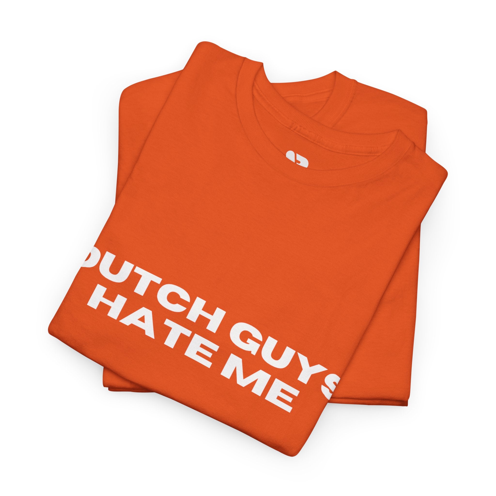 T-Shirt — "Dutch Guys Hate Me" Bold Statement Tee