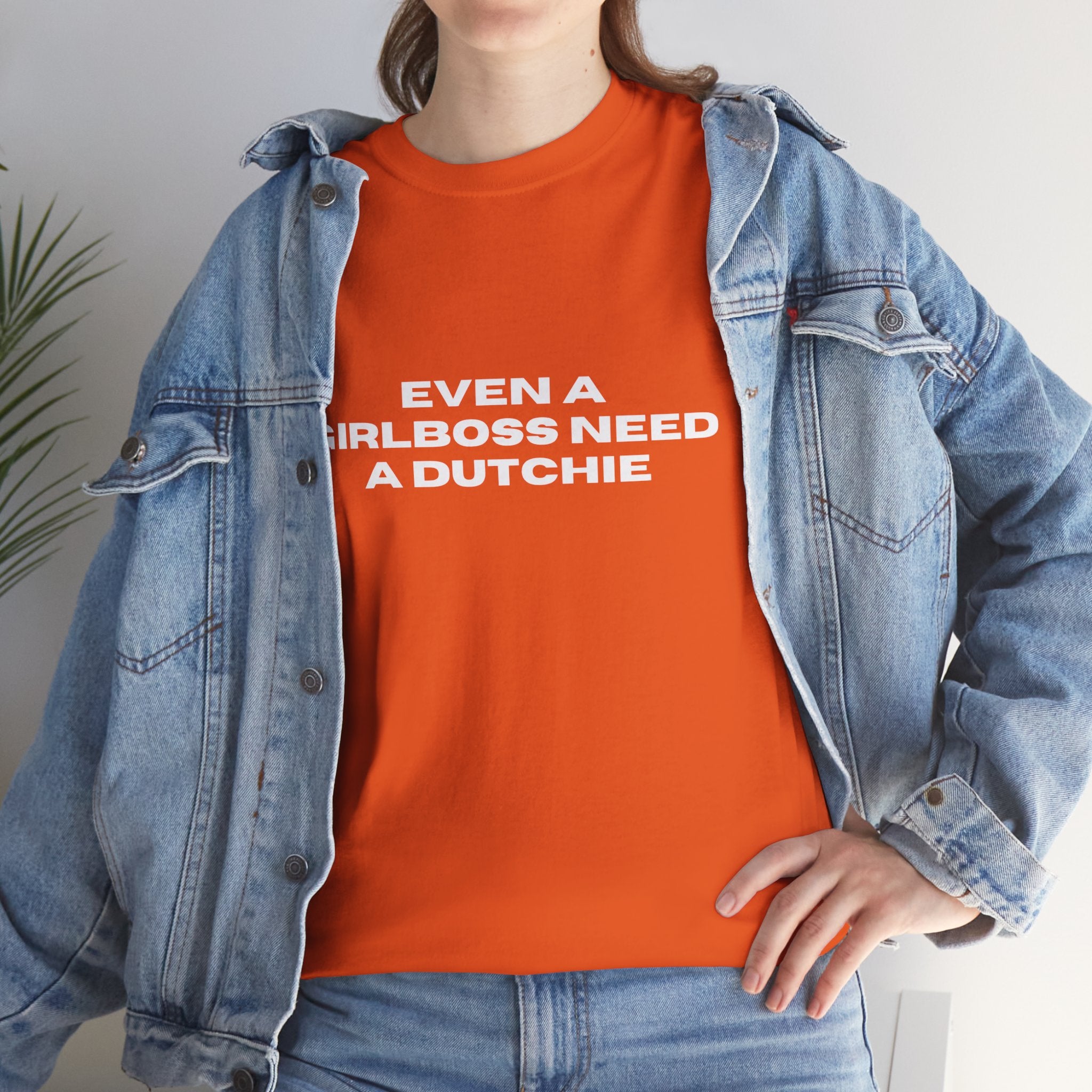 "Even a Girlboss Need a Dutchie" T‑Shirt
