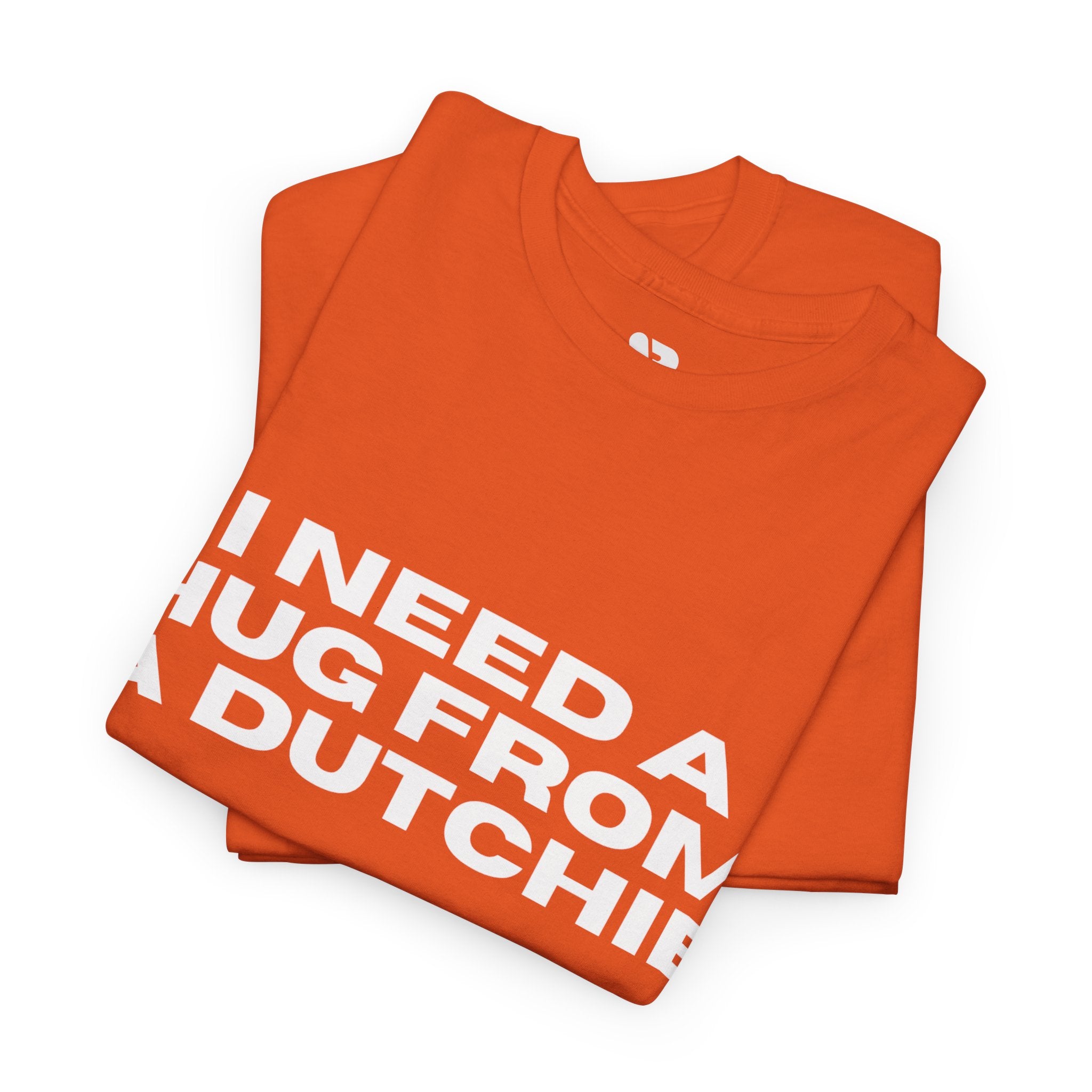 I Need a Hug From a Dutchie T-Shirt