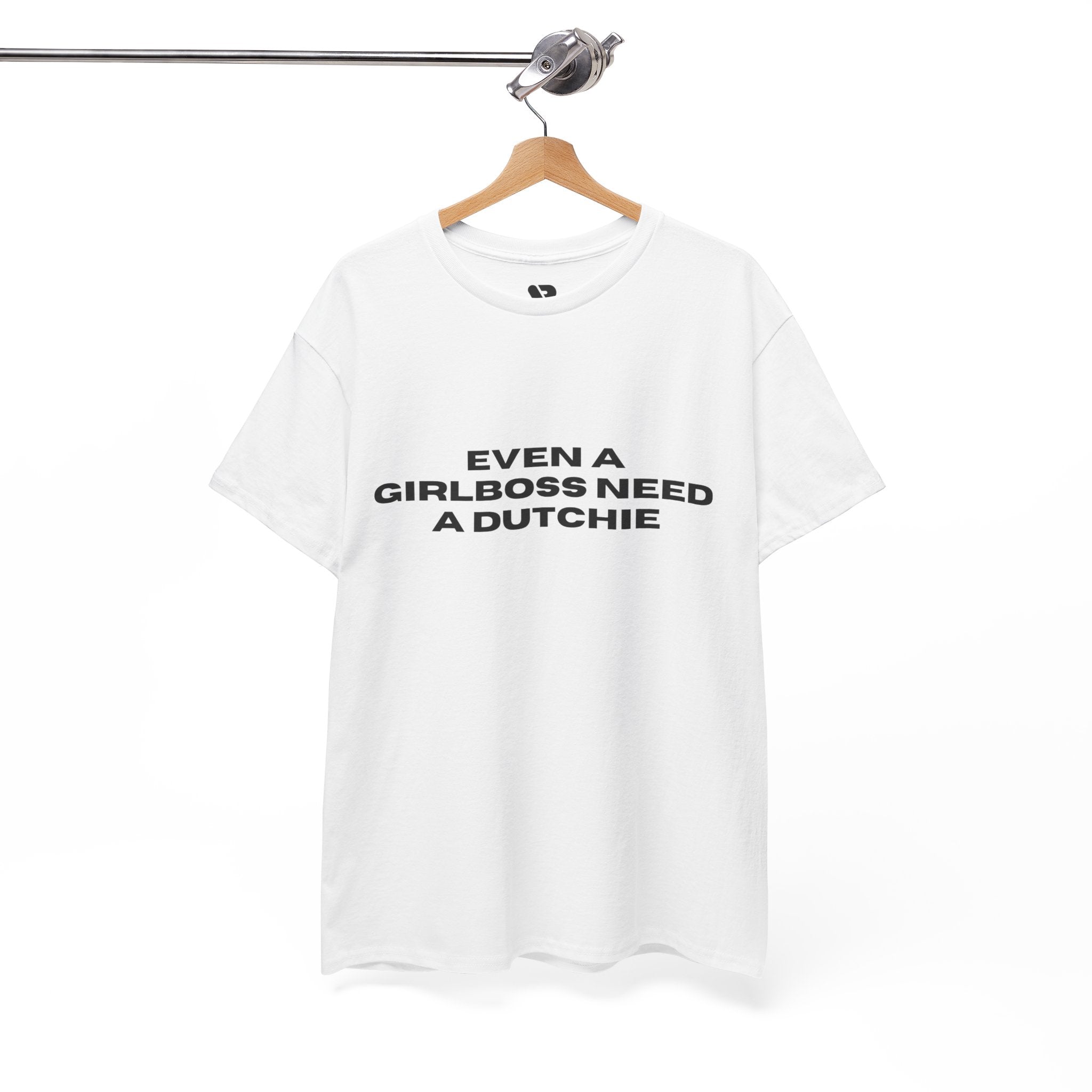 "Even a Girlboss Need a Dutchie" T‑Shirt