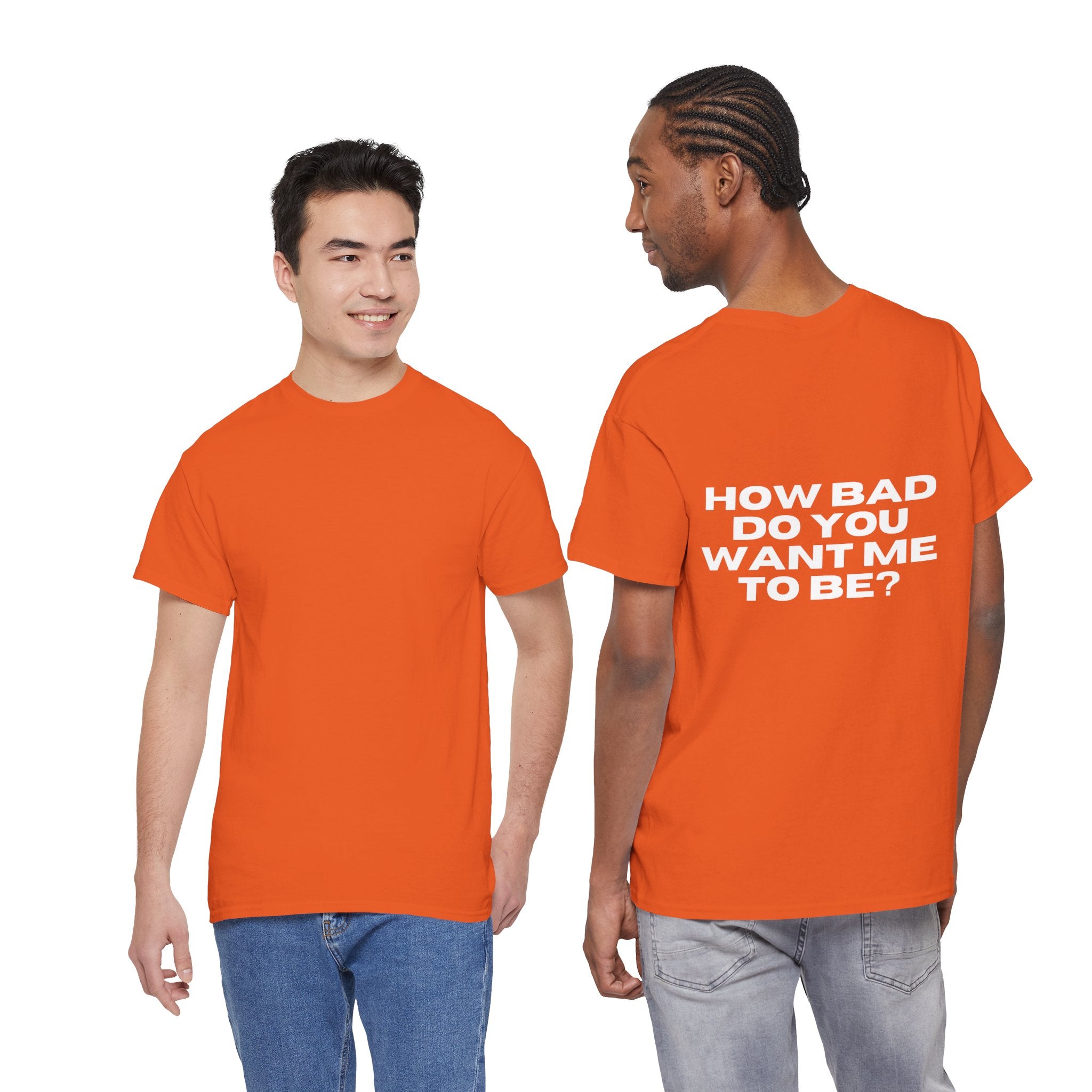 How Bad Do You Want Me To Be? T-Shirt