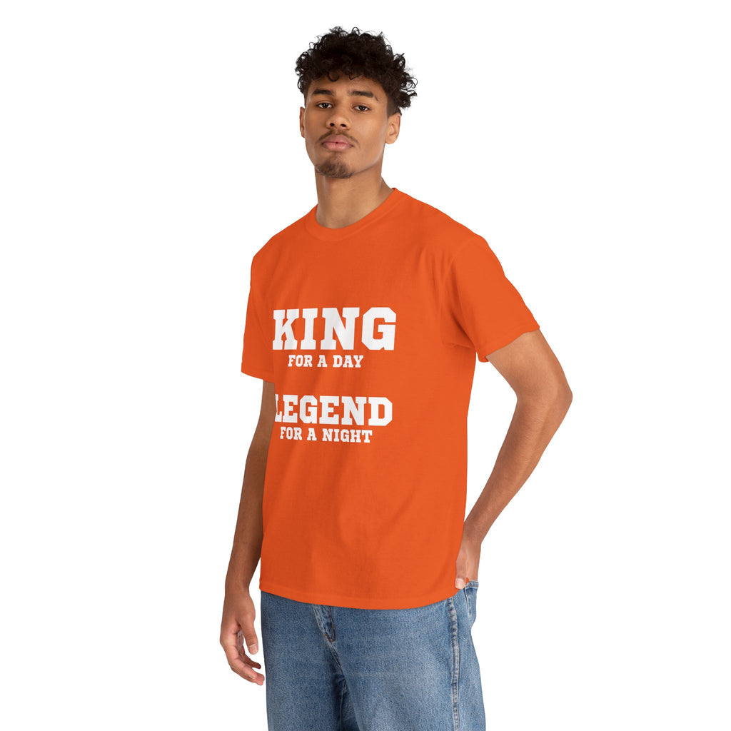 King for a Day, Legend for a Night T‑Shirt