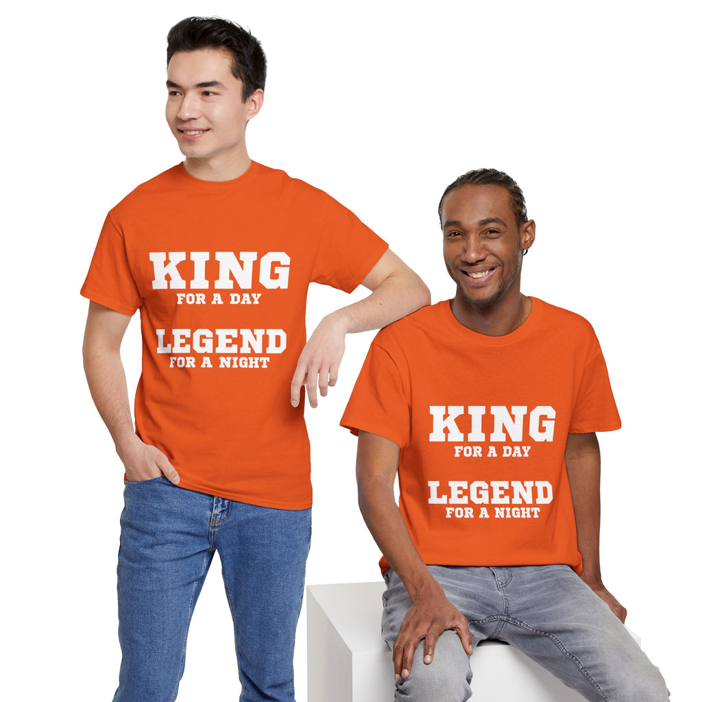 King for a Day, Legend for a Night T‑Shirt