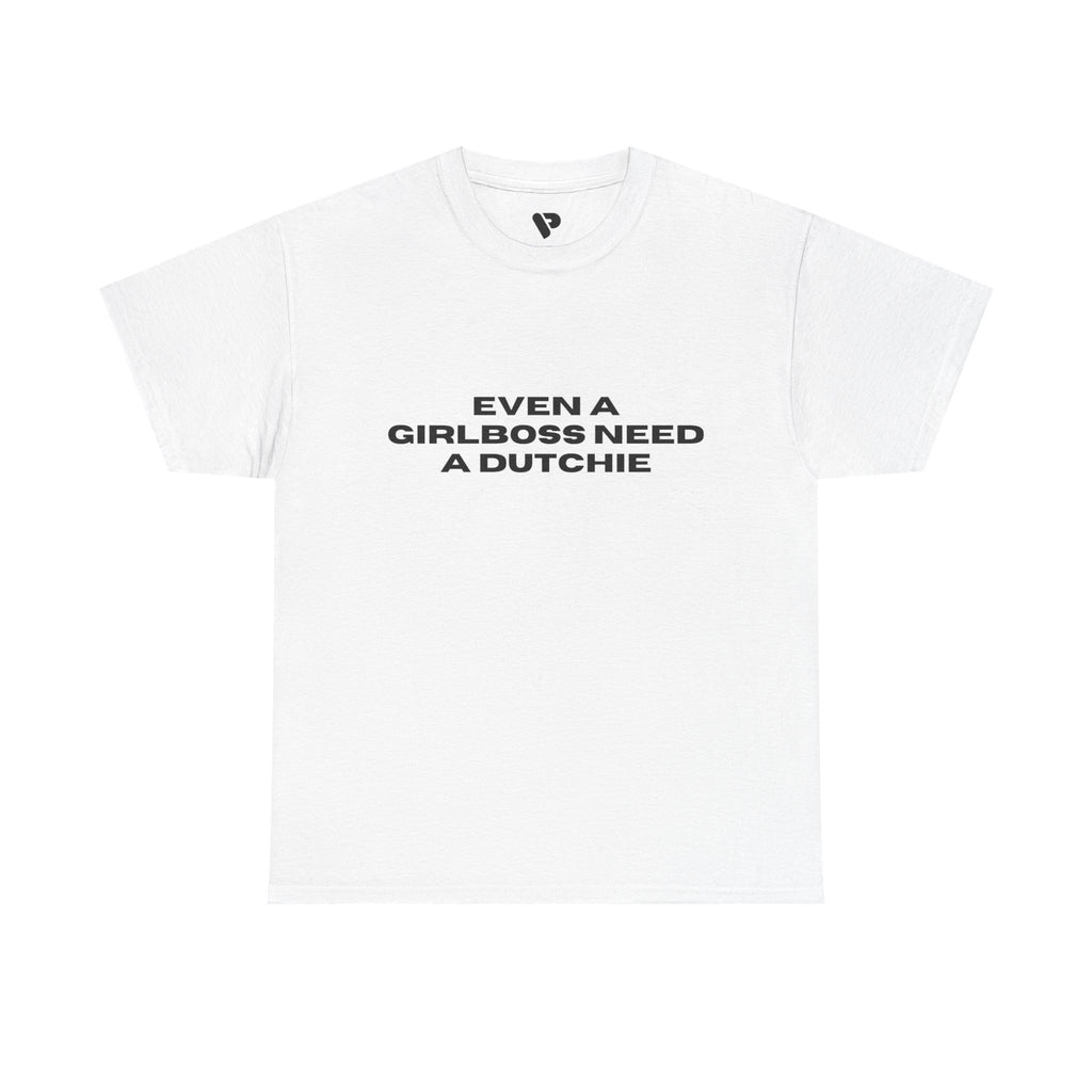 "Even a Girlboss Need a Dutchie" T‑Shirt