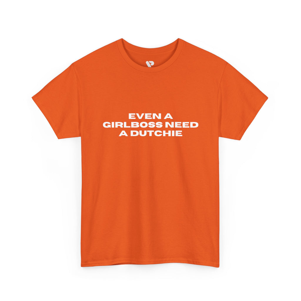 "Even a Girlboss Need a Dutchie" T‑Shirt