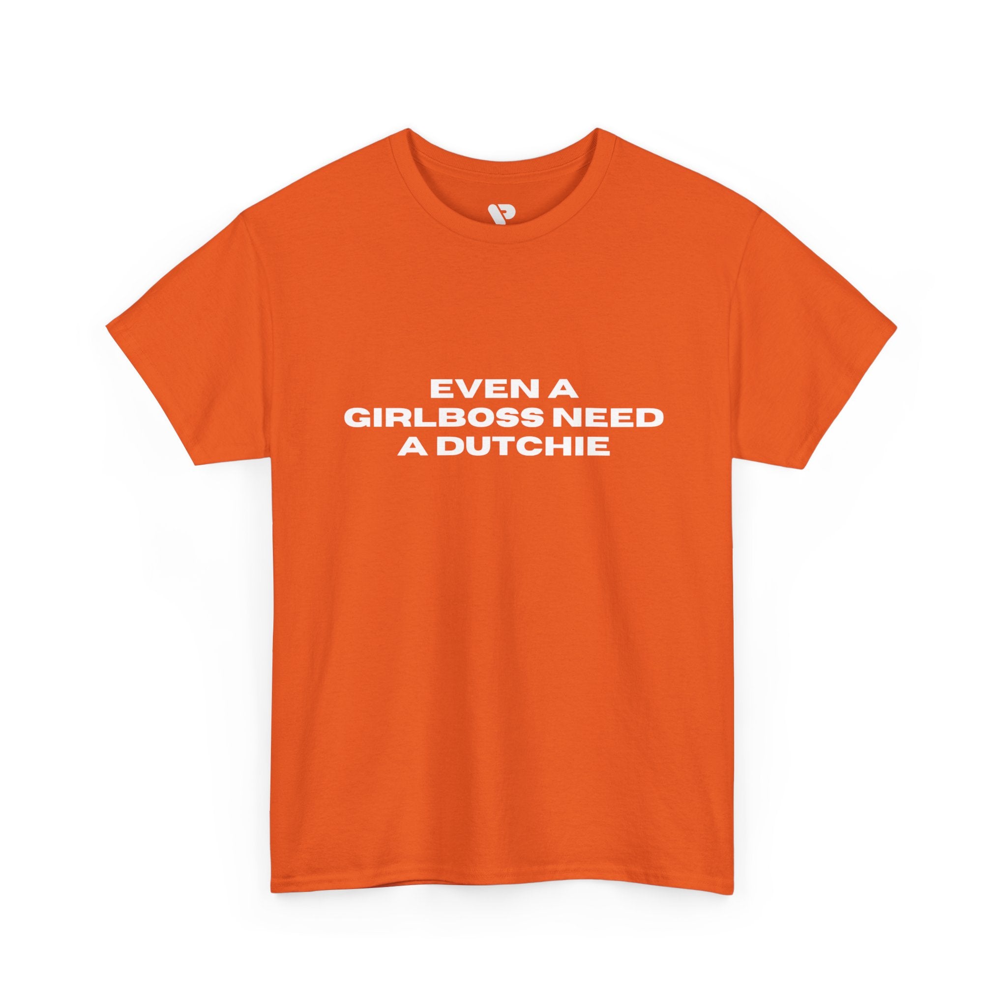 "Even a Girlboss Need a Dutchie" T‑Shirt