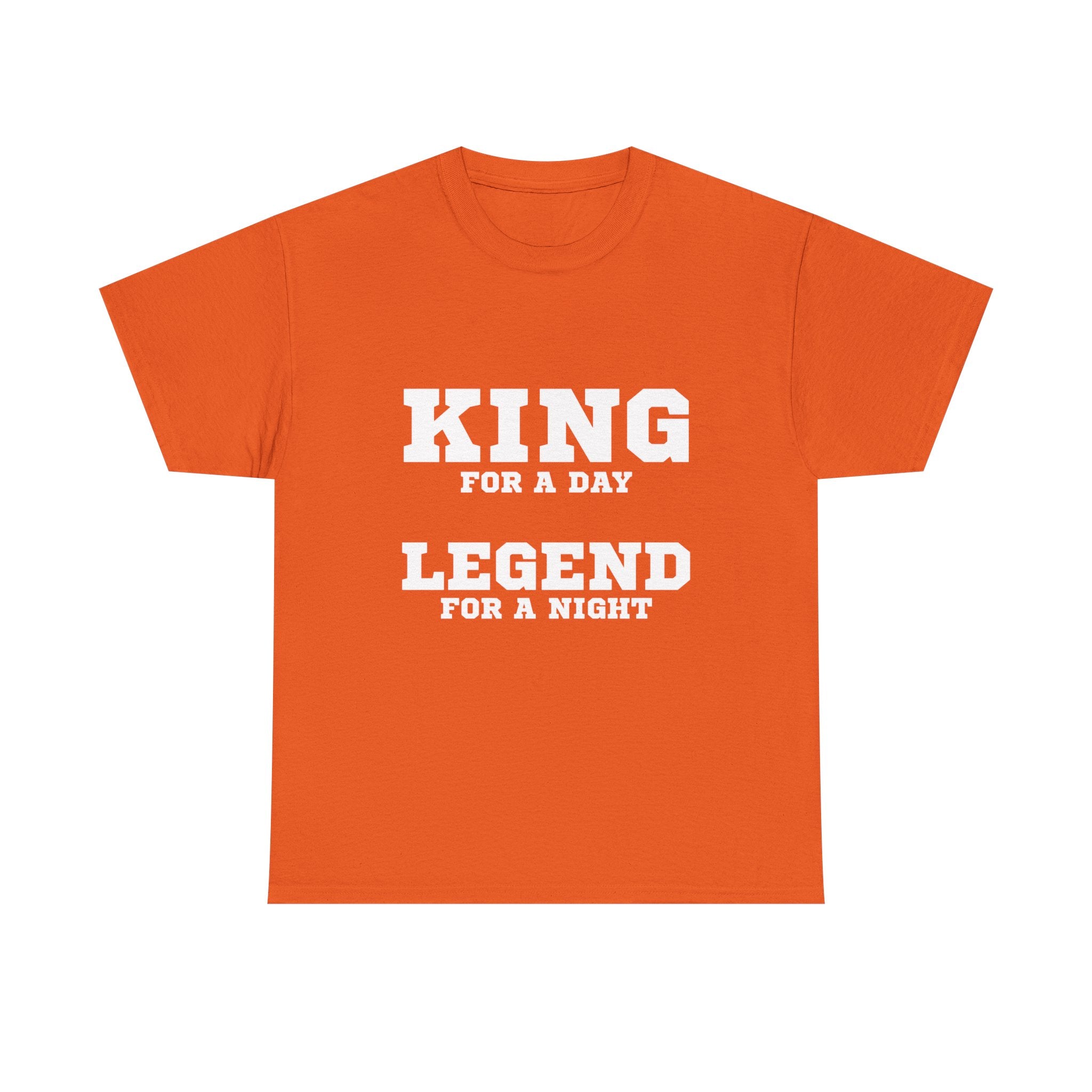 King for a Day, Legend for a Night T‑Shirt