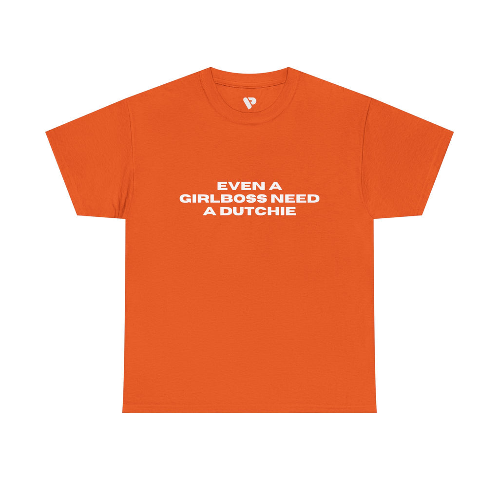 "Even a Girlboss Need a Dutchie" T‑Shirt