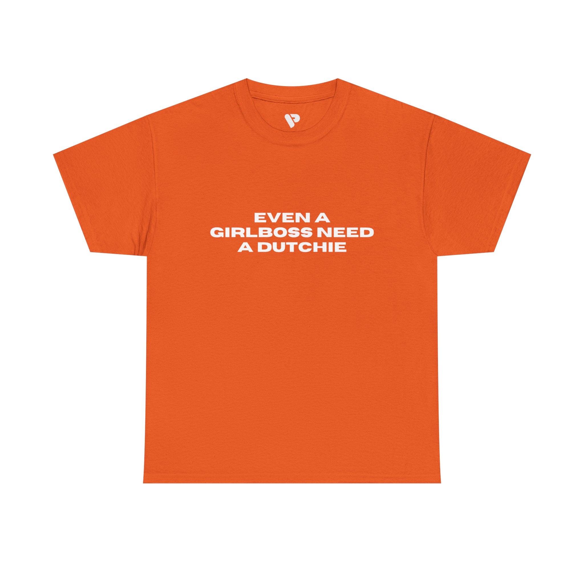 "Even a Girlboss Need a Dutchie" T‑Shirt