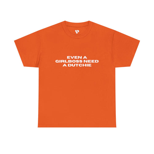 "Even a Girlboss Need a Dutchie" T‑Shirt