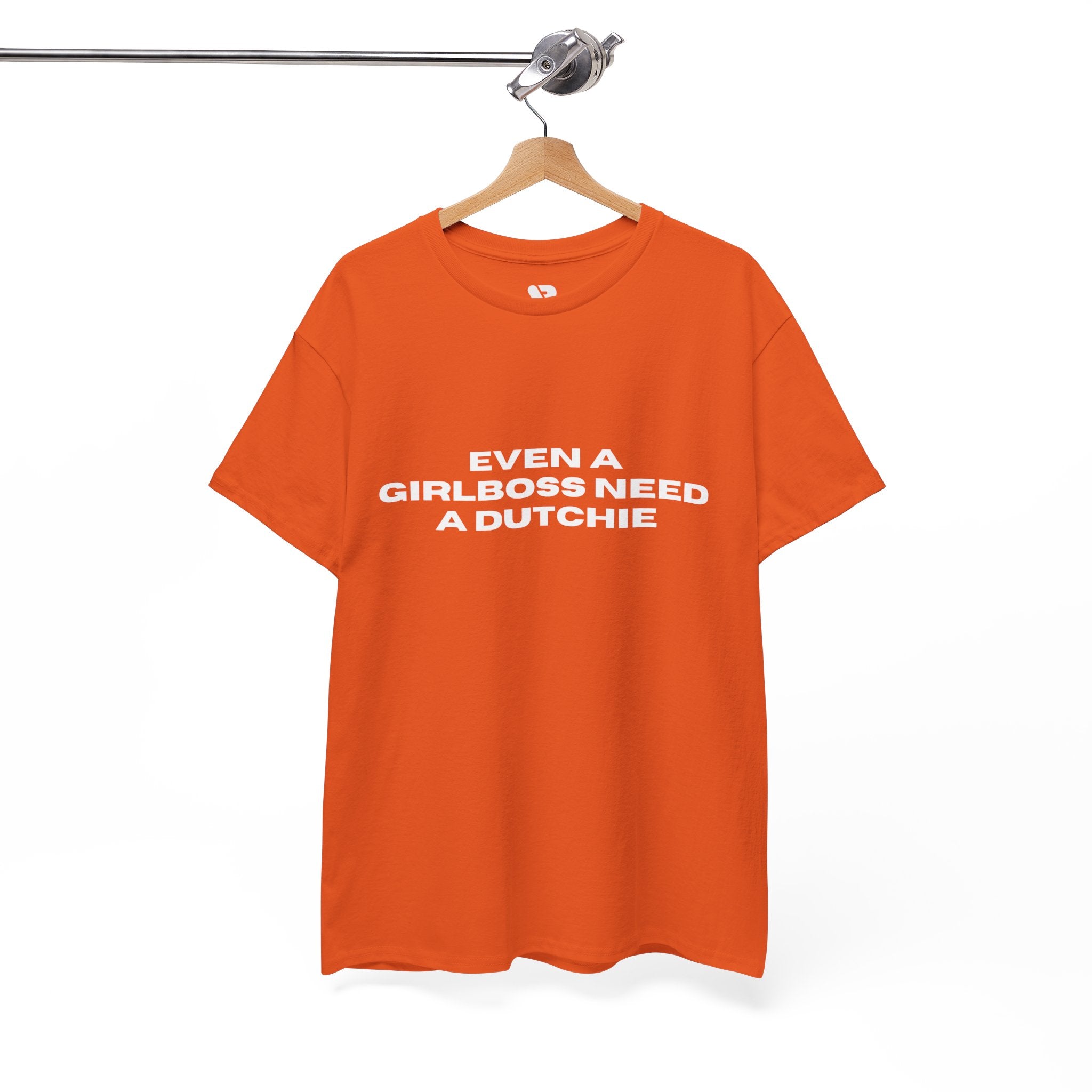 "Even a Girlboss Need a Dutchie" T‑Shirt