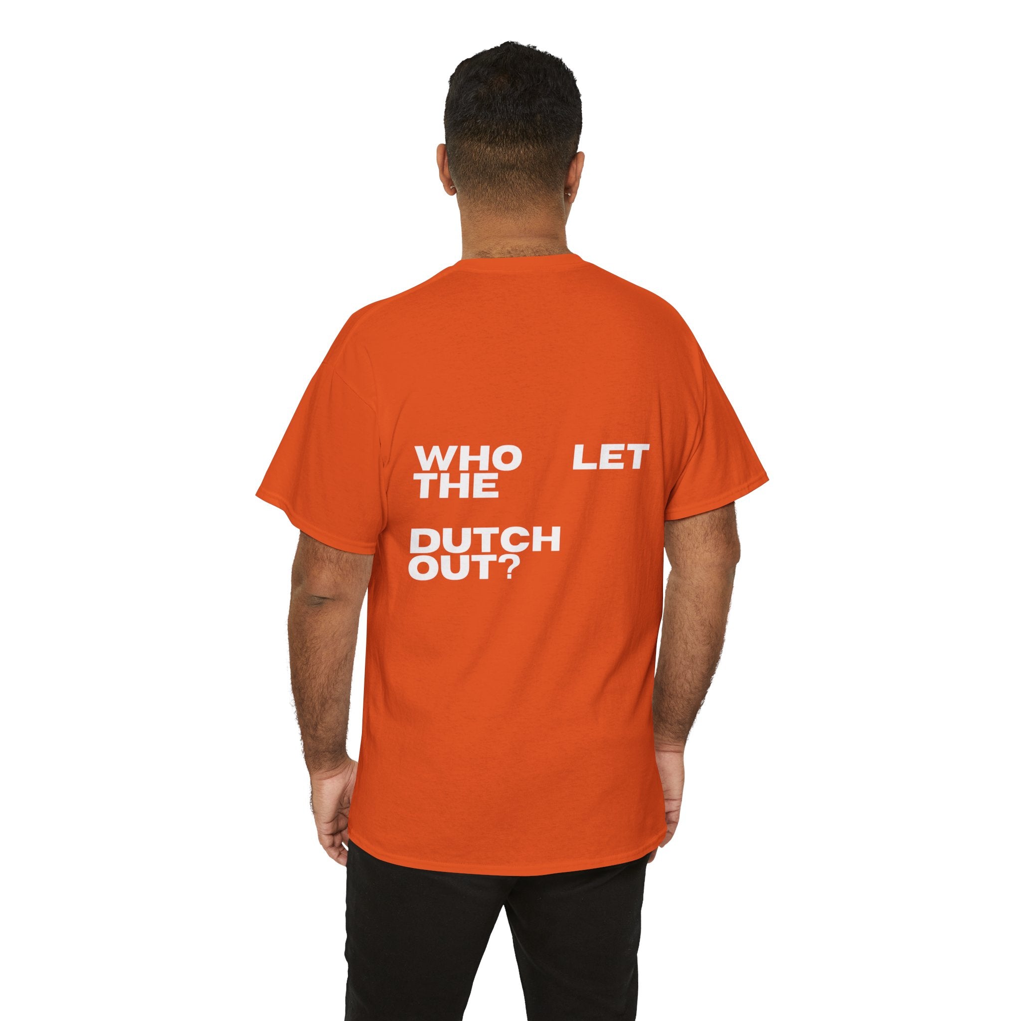 T-Shirt — 'Who Let the Dutch Out?' Bold Back-Print Graphic Tee