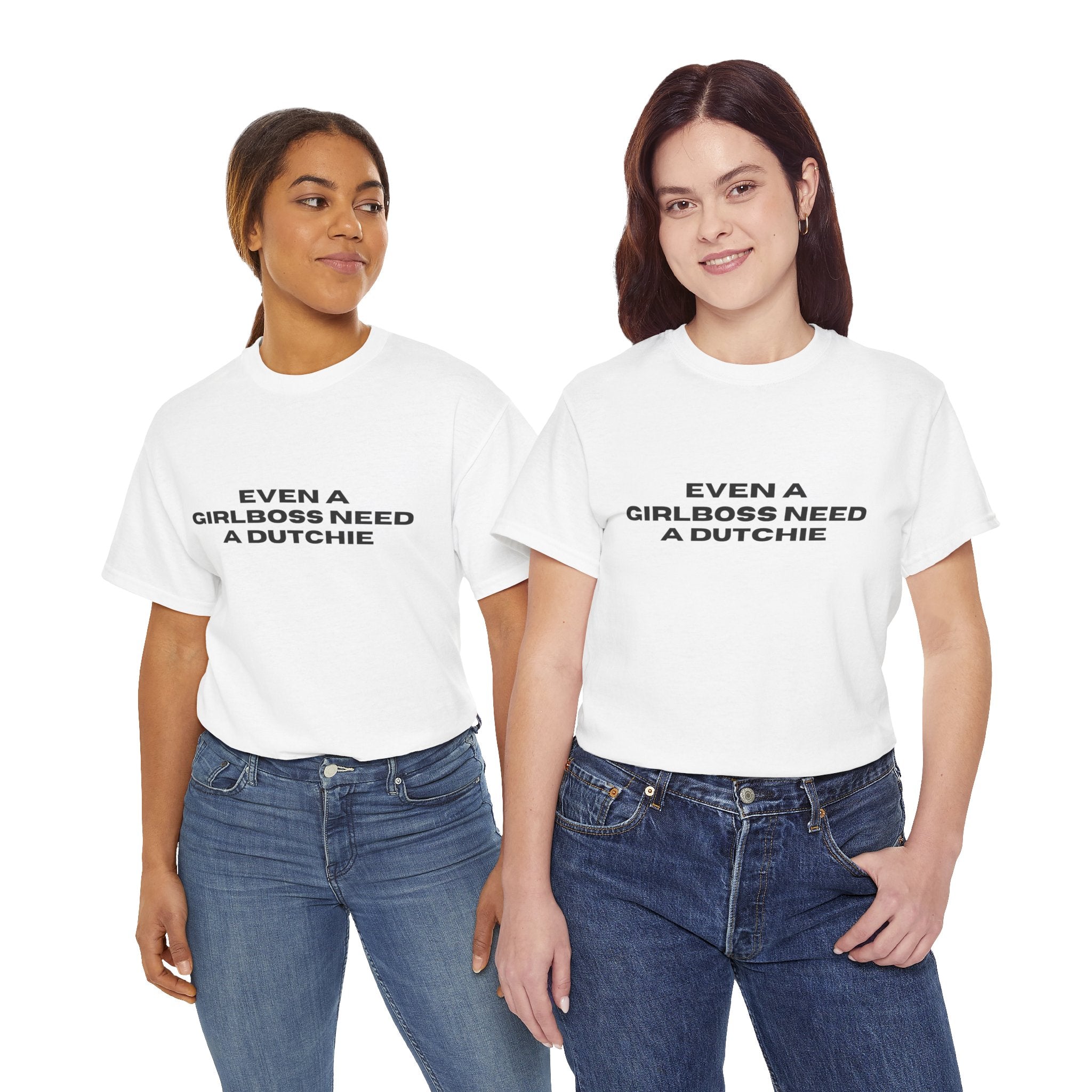 "Even a Girlboss Need a Dutchie" T‑Shirt