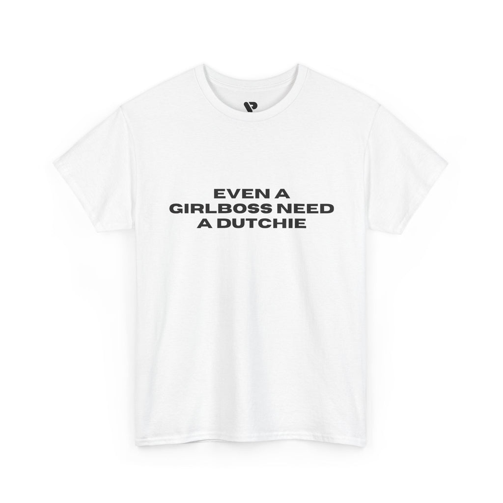 "Even a Girlboss Need a Dutchie" T‑Shirt