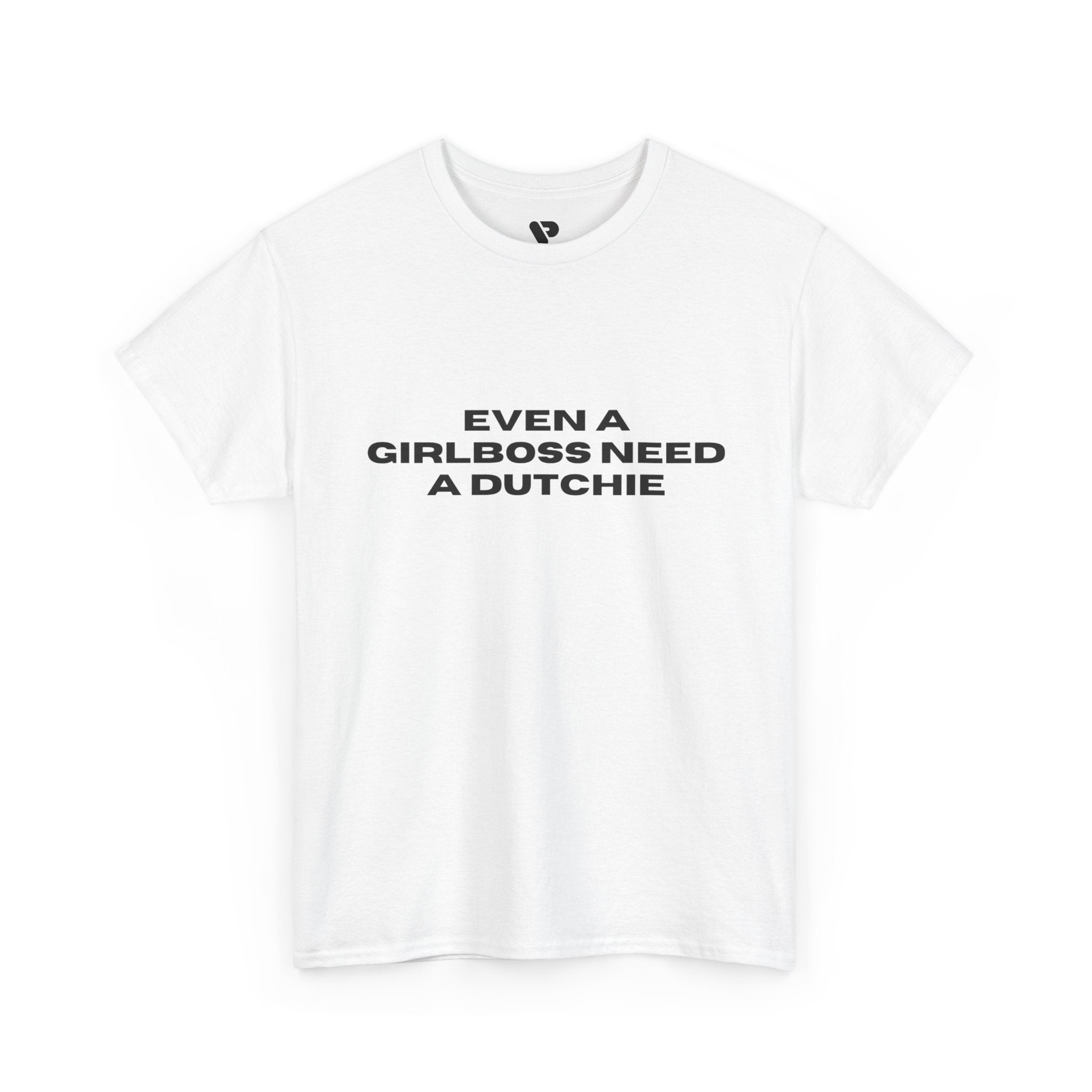 "Even a Girlboss Need a Dutchie" T‑Shirt