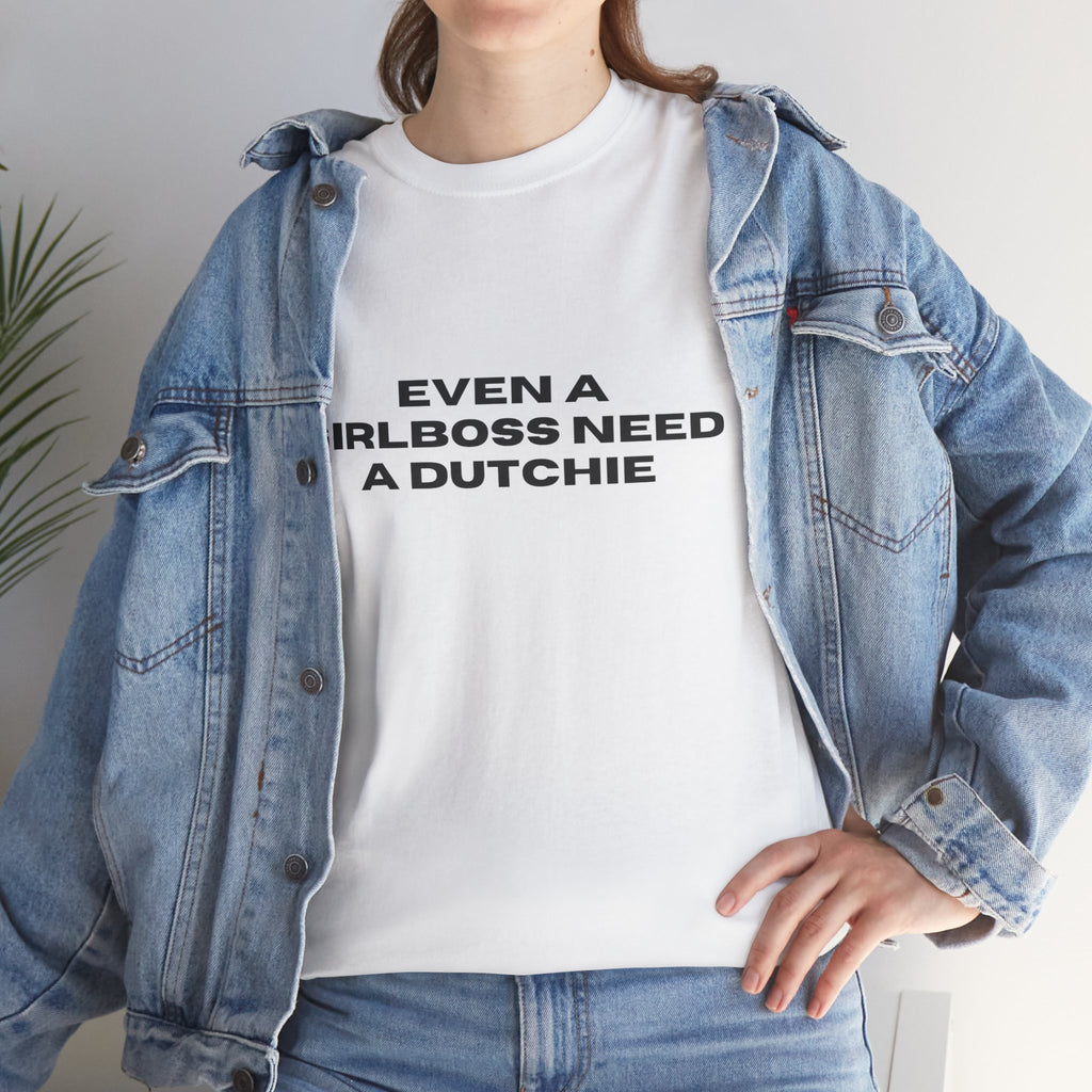 "Even a Girlboss Need a Dutchie" T‑Shirt